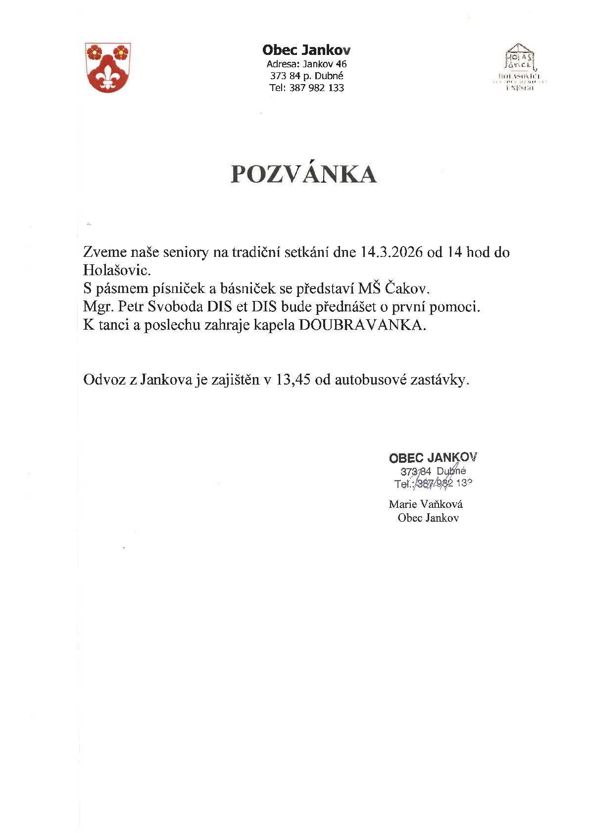 Setkání seniorů se uskutecní 14.3.2026 od 14 hod v Holašovicích. Zahraje kapela Doubravanka. Vystoupí MŠ Čakov. První pomoc přednese Petr Svoboda.