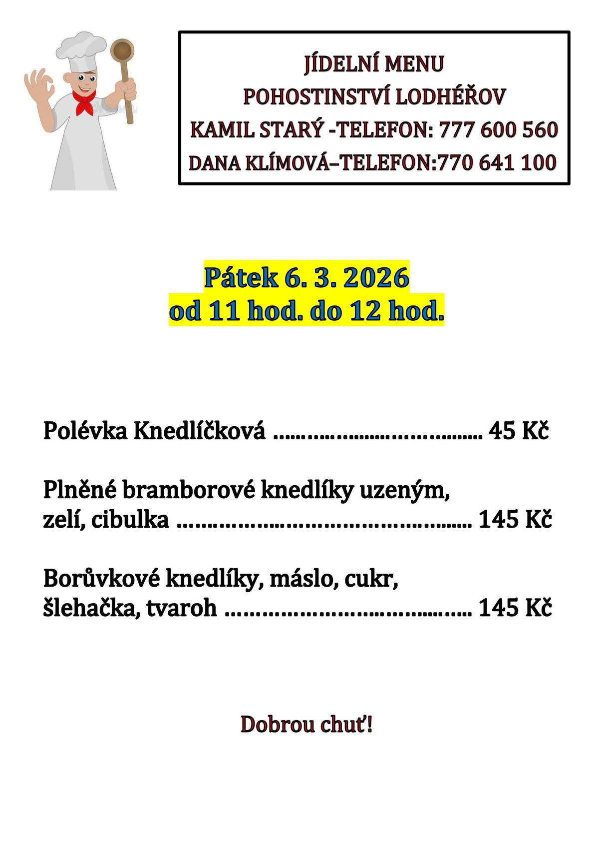 Pohostinství Lodhéřov nabízí v pátek 6.3.26 Knedlíčkovou polévku 45 Kč, Plněné bramborové knedlíky uzeným 145 Kč, Borůvkové knedlíky, tvaroh, šlehačka 145 Kč.