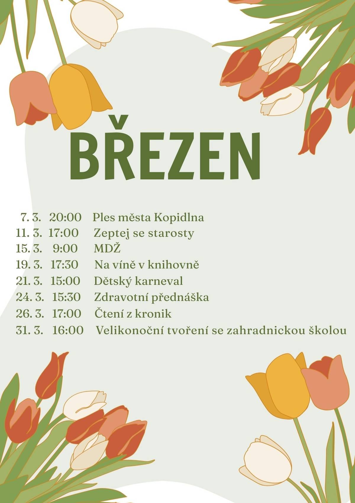 Přijďte si užít příjemné chvíle plné smíchu, tvoření, inspirace i odpočinku. Čeká nás plesová atmosféra, oslavy MDŽ, posezení u vína, dětský karneval i velikonoční tvoření. Každá akce je příležitostí potkat se, popovídat si a strávit čas v milé společnosti. Těšíme se na vás – ať je letošní březen plný pohody a krásných okamžiků ✨. Přehled akcí     7. 3. – 20:00 Ples města Kopidlna   11. 3. – 17:00 Zeptej se starosty   15. 3. – 9:00 MDŽ   19. 3. – 17:30 Na víně v knihovně   21. 3. – 15:30 Dětský karneval   24. 3. – 15:00 Zdravotní přednáška   26. 3. – 17:00 Čtení z kronik   31. 3. – 16:00 Velikonoční tvoření se zahradnickou školou
