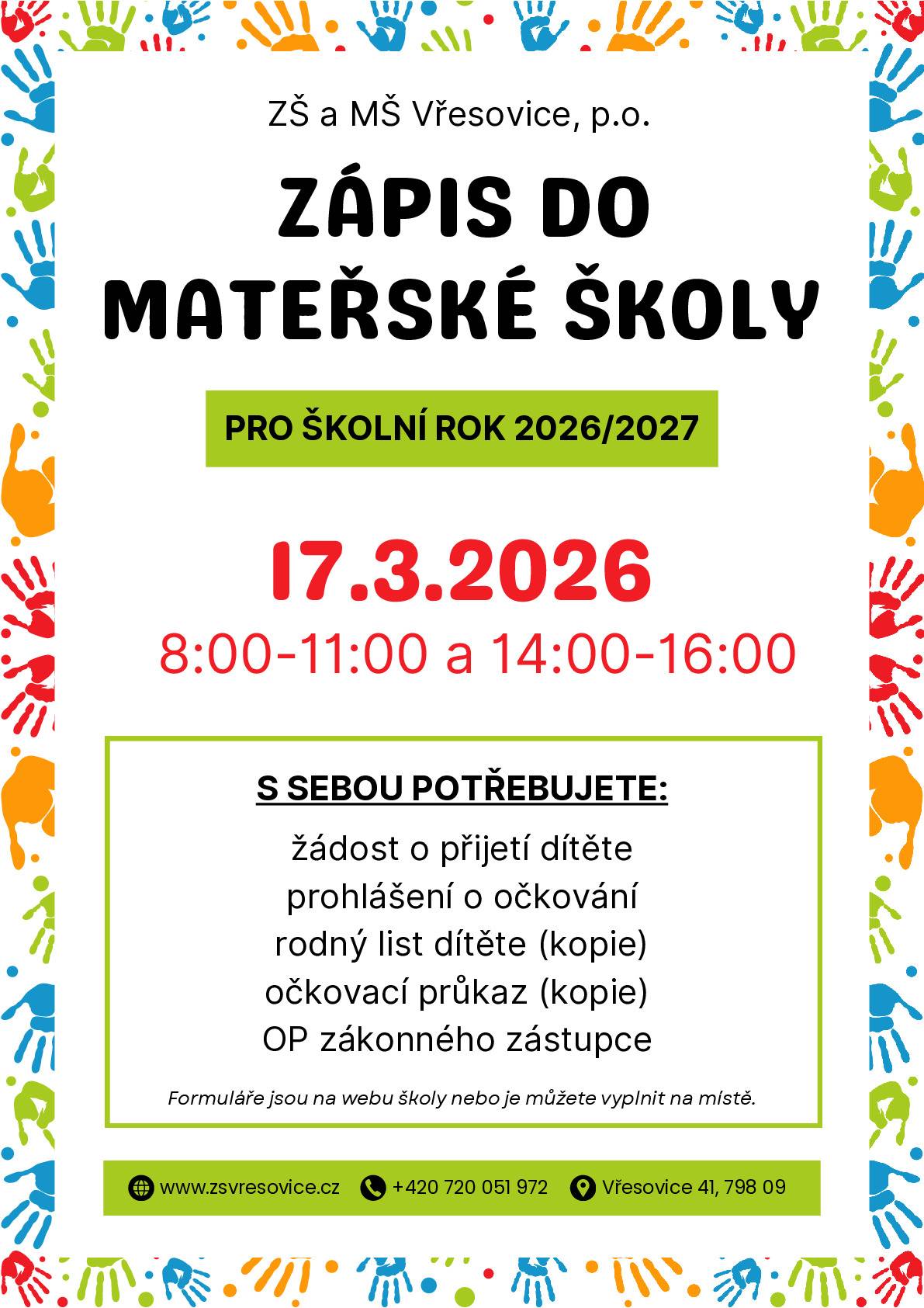 Základní škola a mateřská škola Vřesovice oznamuje, že se v úterý, 17. března 2026, koná ZÁPIS DO MATEŘSKÉ ŠKOLY PRO ŠKOLNÍ ROK 2026/2027.   Místo konání: prostory mateřské školy, Vřesovice 41, dopoledne od 8 do 11 hodin, odpoledne od 14 do 16 hodin.   S sebou prosím přineste: žádost o přijetí dítěte, prohlášení o očkování dítěte, kopii rodného listu dítěte, kopii očkovacího průkazu dítěte, občanský průkaz nebo jiný doklad totožnosti zákonného zástupce. Formuláře můžete vyplnit buď přímo u zápisu nebo je najdete na webových stránkách školy www.zsvresovice.cz   Na setkání se těší paní učitelky z mateřské školy ve Vřesovicích.