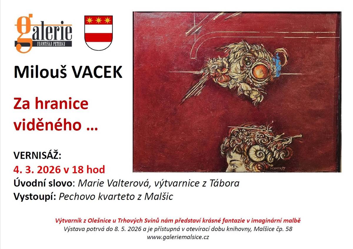 Zveme Vás na vernišáž výstavy z díla Milouše Vacka - Za hranice viděného do Galerie Františka Peterky v Malšicích ve středu 4.3.2026 v 18 hodin.
