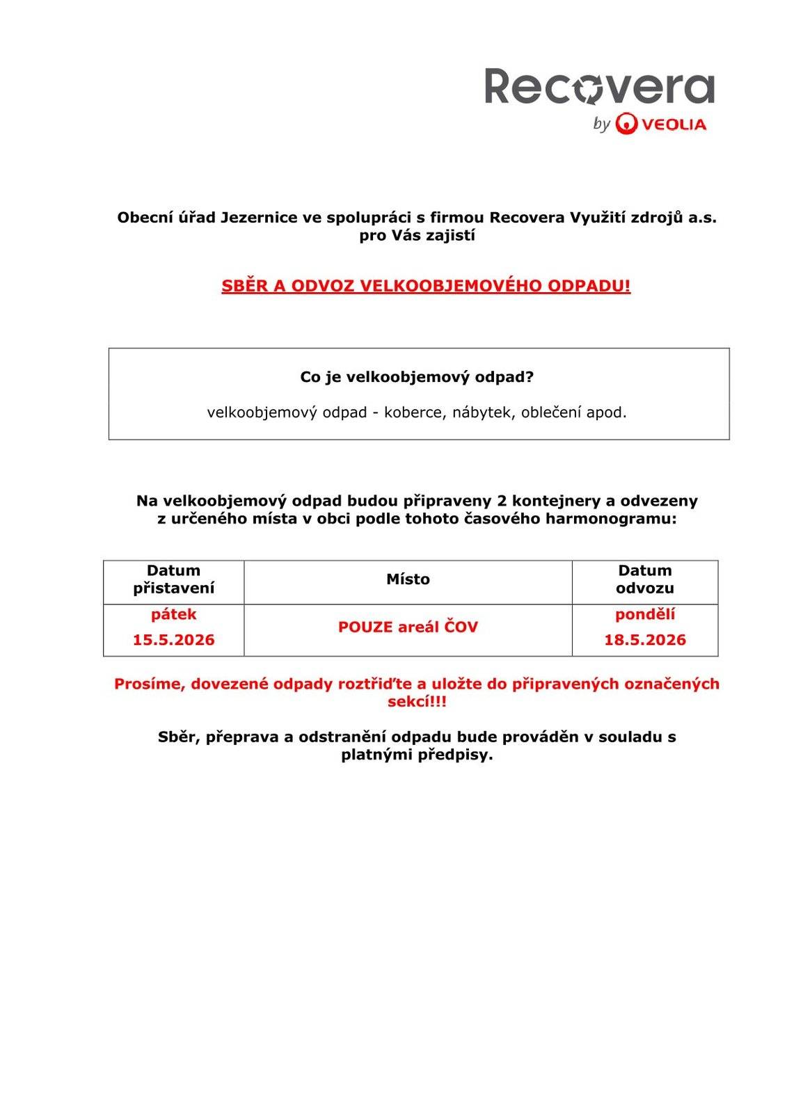 V pátek 15.5.2026 budou v obci přistaveny 2 kontejnery na velkoobjemový odpad (koberce, nábytek, oblečení apod), a to POUZE v areálu ČOV.Odvoz v pondělí 18.5.2026 v ranních hodinách.Prosíme, dovezené odpady roztřiďte a uložte do připravených označených sekcí!!!