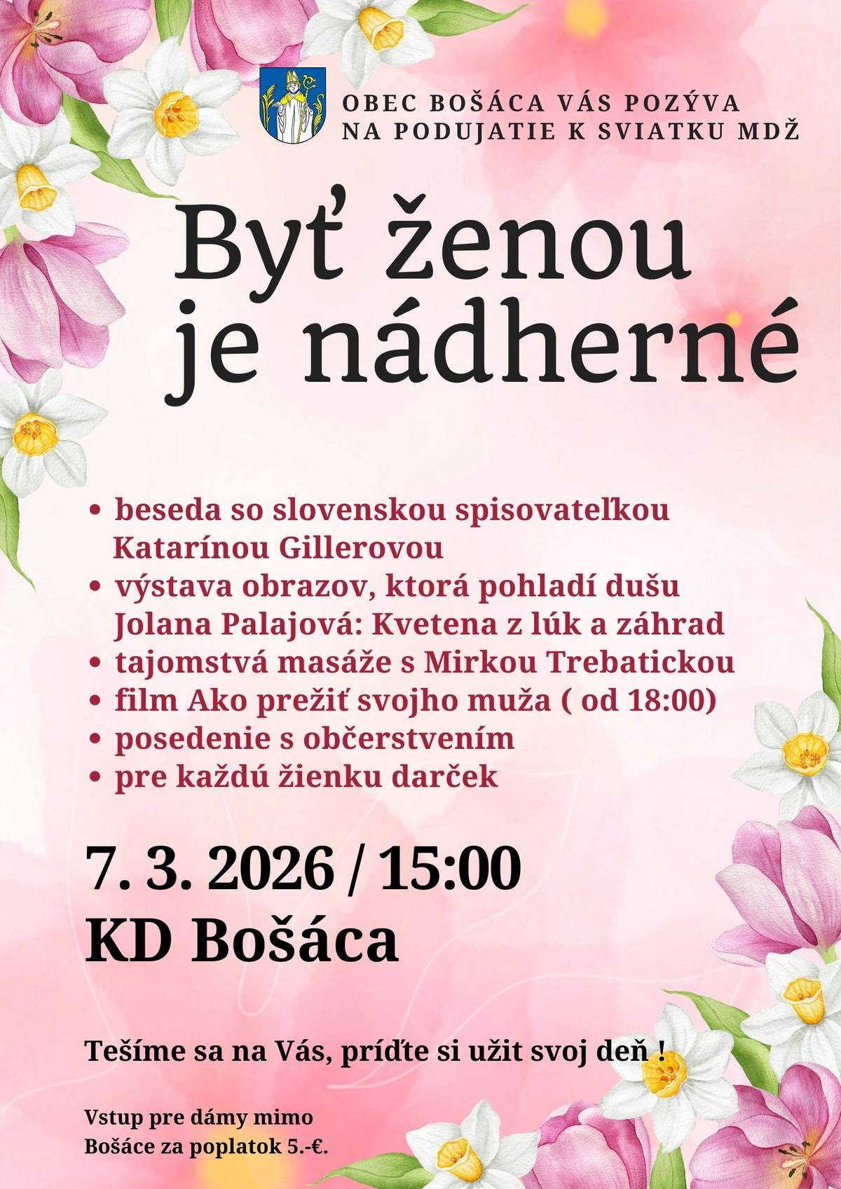 Milé dámy, v sobotu 7.3. o 15.00 nechajte starosti doma, vezmite kamarátku, dcéru, mamu či sestru a príďte si užiť popoludnie do KD v Bošáci, ktoré bude patriť len vám. Čaká nás stretnutie plné inšpirácie, umenia, oddychu, úsmevov aj príjemných rozhovorov pri káve. Chceme, aby ste sa cítili výnimočne.    Tešíme sa na spoločné chvíle.