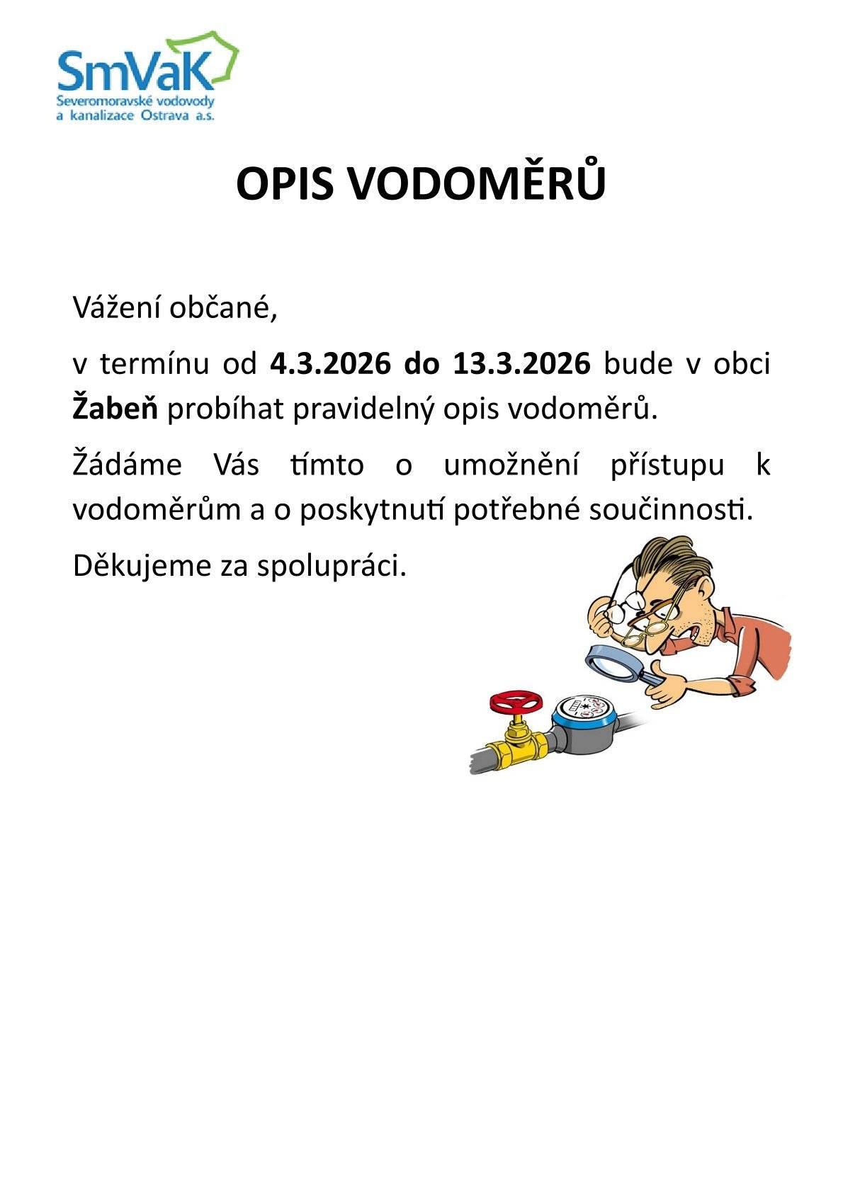 Vážení občané, v termínu od 4.3.2026 do 13.3.2026 bude v obci Žabeň probíhat pravidelný opis vodoměrů. Děkujeme za spolupráci.