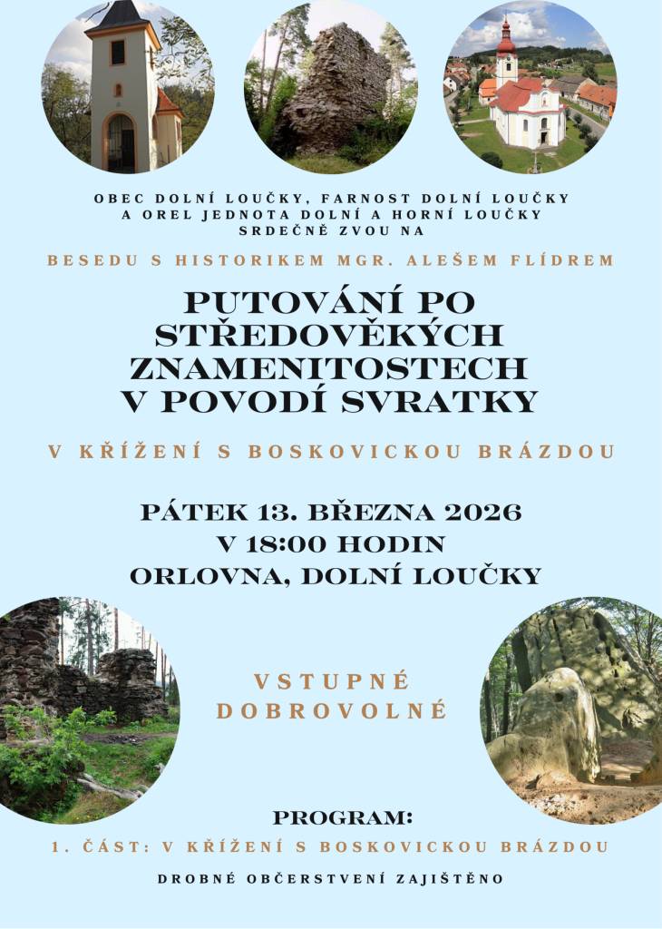 V pátek 13. března se od 18 hod. v sále orlovny v Dolních Loučkách koná beseda s historikem Mgr. Alešem Flídrem tentokrát na téma Putování po středověkých znamenitostech v povodí Svratky. Nyní o památkách v okolí Drásova, Kuřimi, Moravských Knínic a Veveří.  Vstupné dobrovolné. Občerstvení zajištěno