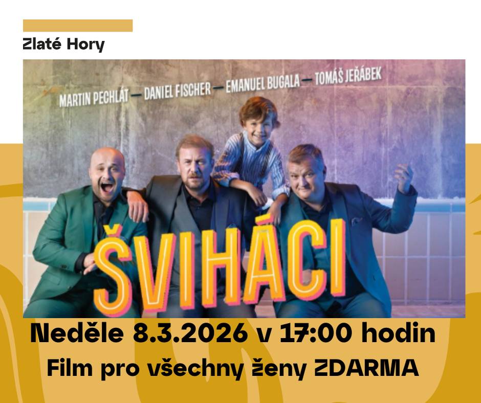 K Mezinárodnímu dni žen máme pro všechny dámy ze Zlatých Hor super dárek – český film ŠVIHÁCI ZDARMA!   Přijďte v NEDĚLI 8. března od 17:00 hodin. Ať si užijete filmovou pohodu, smích a spoustu ženské energie. Vezměte s sebou maminky, kamarádky, dcery… a klidně i sousedky, protože je to příležitost, jak oslavit nás všechny!   Nezapomeňte: „Kdo nepřijde, ten o zábavu přijde!“ Tak na nic nečekejte a pojďte se pobavit!   Vstupenky není nutné rezervovat – stačí přijít a užít si to s námi.