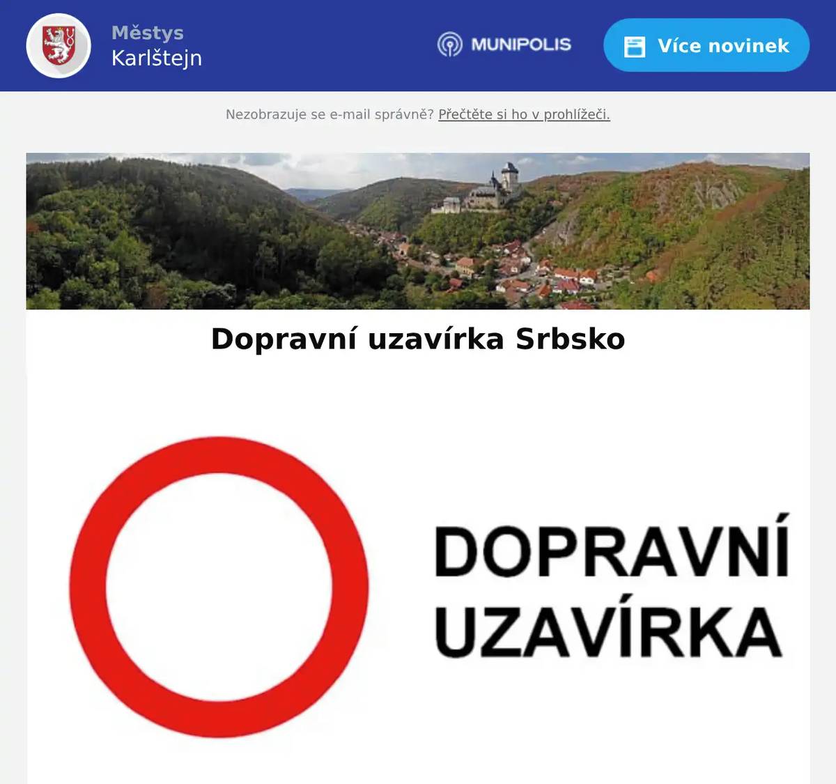 Vážení sousedé, chtěli bychom Vás upozornit na úplnou uzavírku silnice mezi Srbskem a Tetínem v období 4.3. - 6.3.2026. Na tuto úplnou uzavírku naváže částečná uzavírka komunikace od 7.4. do 31.5.2026 Podrobní informce naleznete na webu obce Srbsko web Děkujeme za pochopení městys Karlštejn