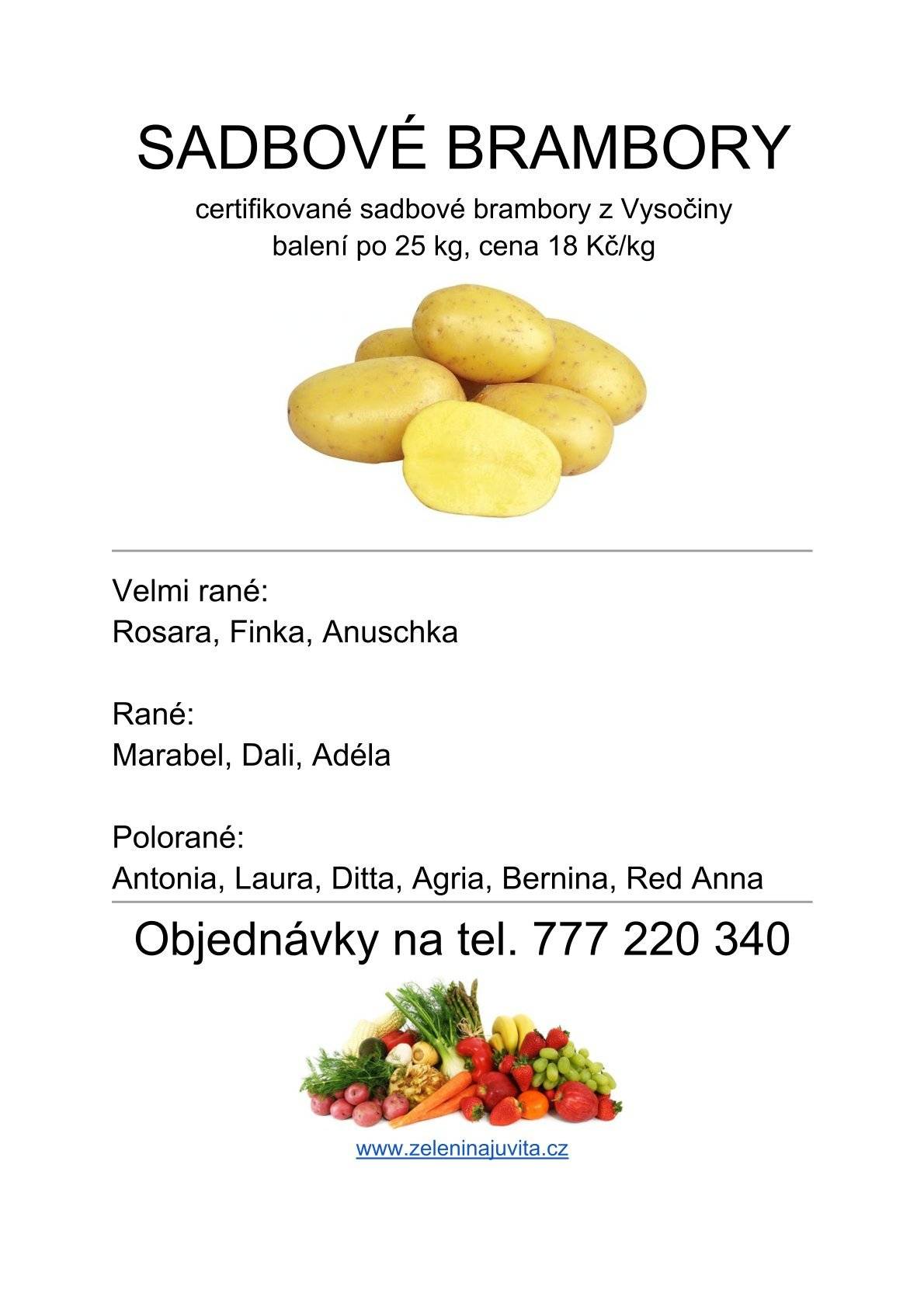 Zelenina Juvita Uherský Brod bude ve středu 4.3.  od 12:30 do 12:45 u sokolovny prodávat. Certifikované sadbové brambory z Vysočiny od 18Kč/kg, cibuli 16Kč/kg, jablka  25Kč/kg, konzumní brambory 12Kč/kg, česnek, cibuli sazečku a další ovoce a zeleninu. Dále nabízí žampiony, hlívu ústřičnou, čalamádu, olejové svíčky a med. Řidič přijímá objednávky na sadbové brambory na telefonním čísle : 777 220 340