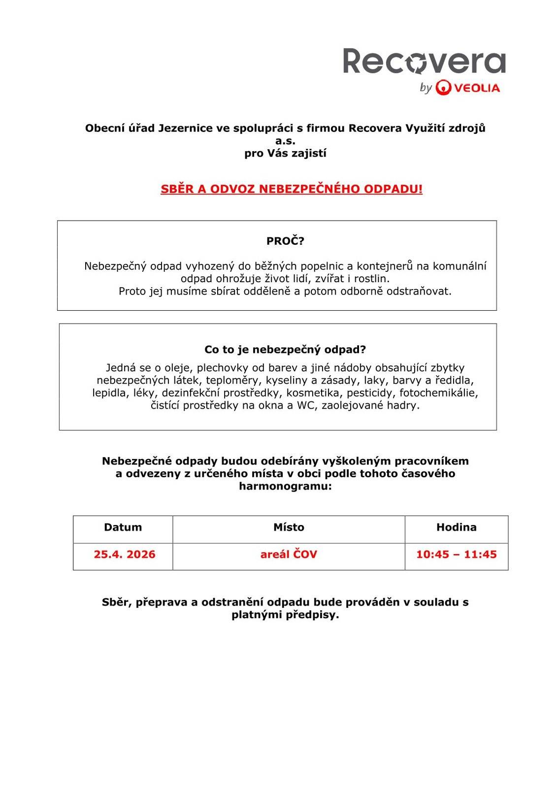 V sobotu 25.4.2026 proběhne sběr nebezpečného odpadu, a to od 10.45-11:45 hod POUZE v areálu ČOV. Nebezpečné odpady budou odebírány vyškoleným pracovníkem. Neodkládejte odpady na svozové místo předem!!!