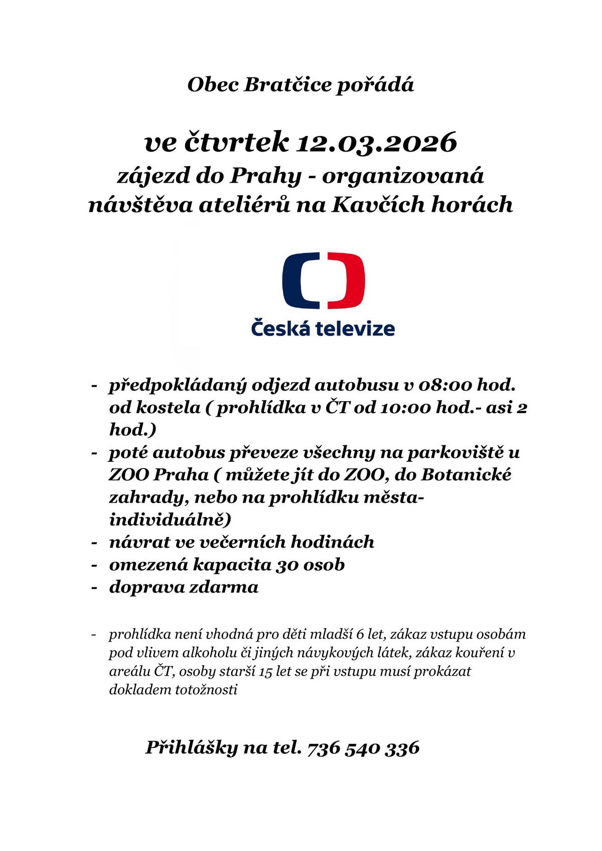 Obec Bratčice pořádá o jarních prázdninách zájezd - exkurzi do prostor České televize (zdarma), s doprovodným programem - ZOO či botanická zahrada. Kdo bude mít zájem, může se nahlásit na tel. číslo v příspěvku.
