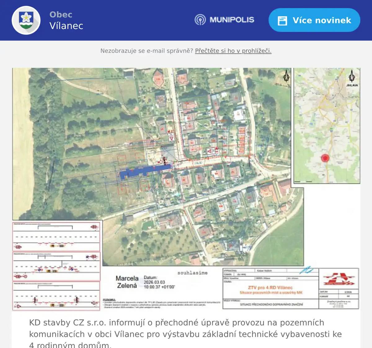 KD stavby CZ s.r.o. informují o přechodné úpravě provozu na pozemních komunikacích v obci Vílanec pro výstavbu základní technické vybavenosti ke 4 rodinným domům. Termín úpravy provozu je stanoven do 31. 8. 2026 odpovědná osoba za průběh zvláštního užívání je: Petr Kratochvíl, tel. 734 248 282