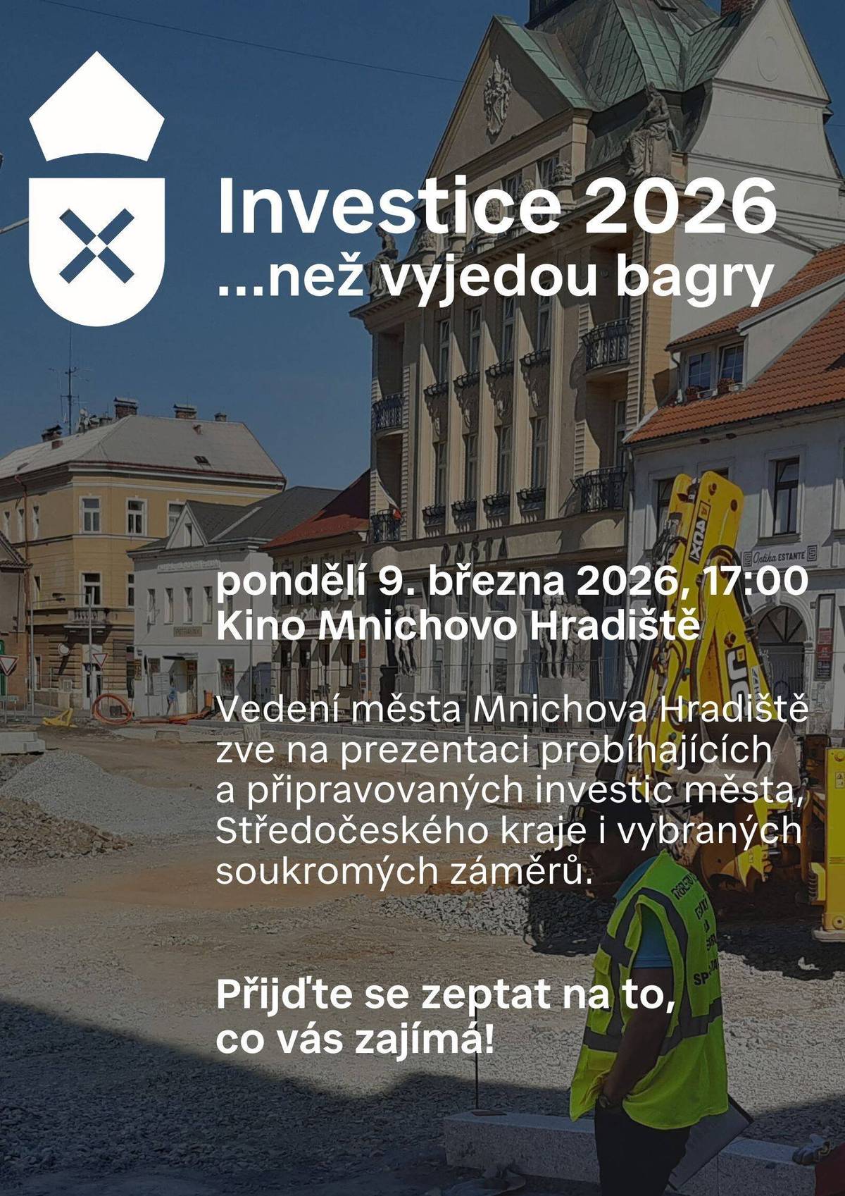 Kde se v letošním roce bude ve městě kopat? Co se připravuje v areálu Benešovky a v jaké fázi je soukromý záměr, jenž hodlá využít zchátralý areál bývalé továrny? Jak daleko je příprava velkých projektů, jako je dostavba školního kampusu ZŠ Studentská, modernizace a rozšíření ZUŠ nebo adaptace domu U Hroznu pro potřeby městského muzea?     Nejen to, ale mnoho mnoho dalšího se dozvíte v pondělí v podvečer v městském kině, kam vedení města zve na akci Investice 2026… než vyjedou bagry. Čeká vás obsáhlá prezentace městských investic realizovaných či připravovaných v letošním roce, ale také vybraných investic třetích stran. Během prezentace dostanete možnost ptát se na podrobnosti, předávat vedení města své podněty a dozvědět se řadu nových informací v kontextech.     Bagry 2026 začínají v pondělí 9. března v 17 hodin!