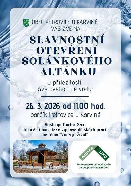 Přijďte s námi oslavit vodu jako symbol života a společně otevřít nový prostor pro setkávání i odpočinek.   Obec Petrovice u Karviné vás srdečně zve na slavnostní otevření nového solánkového altánku, které se uskuteční u příležitosti Světového dne vody.     26. 3. 2026 od 11.00 hodin v parčíku v Petrovicích u Karviné   Těšit se můžete na vystoupení Doctora Saxe a na tématickou výstavu dětských prací     Těšíme se na Vás!