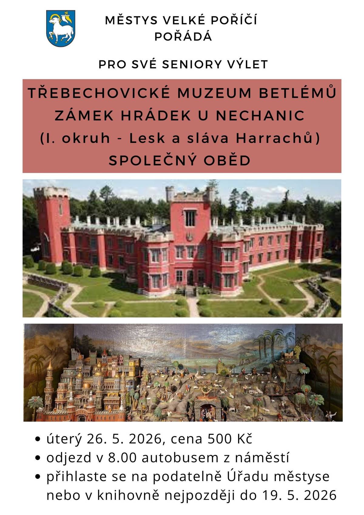Městys Velké Poříčí pořádá v úterý 26. května 2026 poznávací výlet pro seniory. Program zahrnuje návštěvu Třebechovického muzea betlémů a prohlídku zámku Hrádek u Nechanic (okruh Lesk a sláva Harrachů). Součástí dne je také společný oběd.  Odjezd: v 8.00 hodin autobusem z náměstí. Cena: 500 Kč. Zájemci se mohou hlásit na podatelně Úřadu městyse nebo v knihovně nejpozději do 19. 5. 2026.  Těšíme se na společné zážitky!
