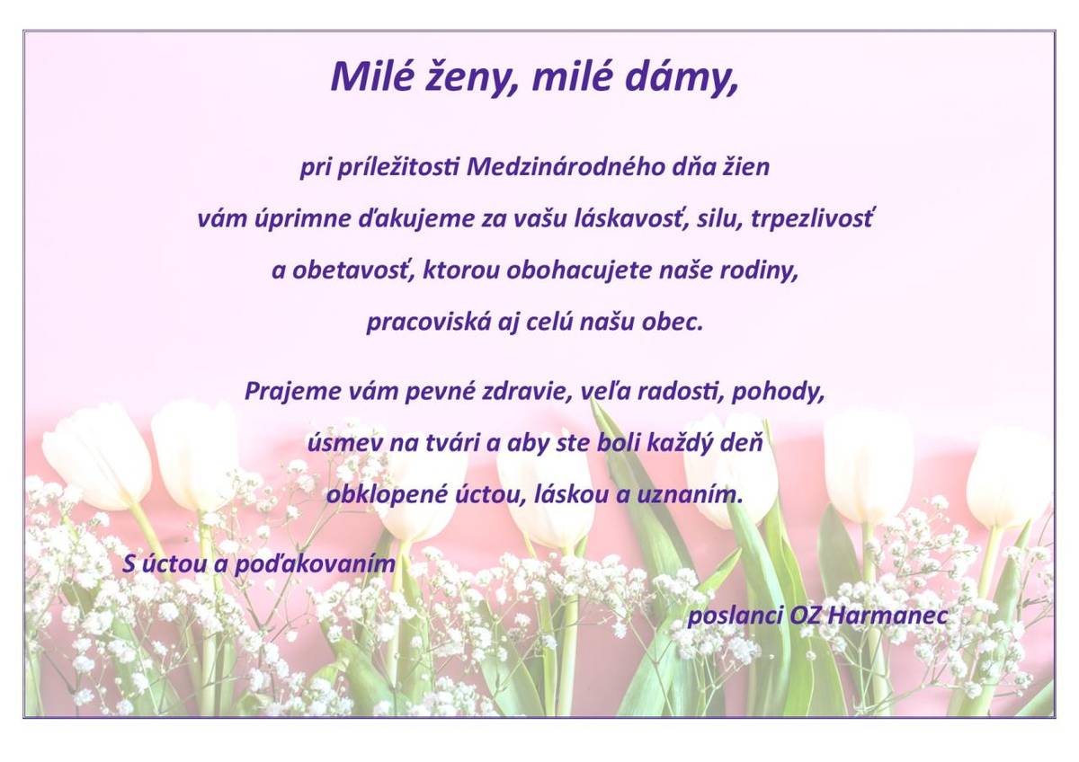Pri príležitosti Medzinárodného dňa žien chceme poďakovať všetkým ženám za ich lásku, silu a trpezlivosť, ktorou obohacujú naše rodiny a obec. Prajeme vám veľa zdravia a radosti.