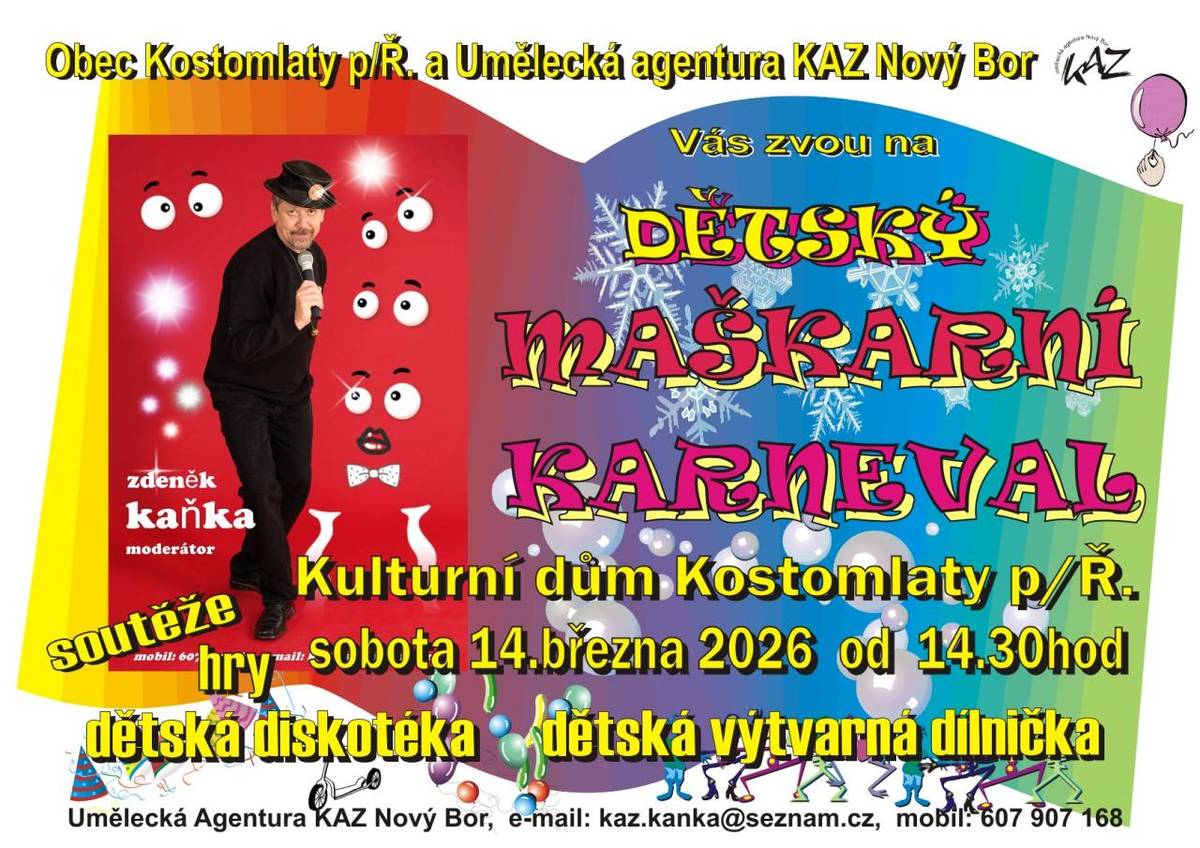 Obec Kostomlaty a Umělecká agentura KAZ Nový Bor Vás zvou na dětský maškarní karneval.  Kulturní dům Kostomlaty p/Ř  Sobota 14.3. 2026 od 14:30