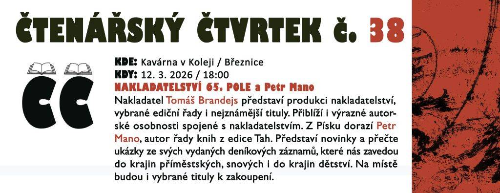 V březnu se můžete těšit na Nakladatelství 65. pole, které představí Tomáš Brandejs a na autora Petra Mano, který bude číst ze svých deníkových záznamů. Ty nás zavedou do krajin příměstských, snových i krajin dětských.