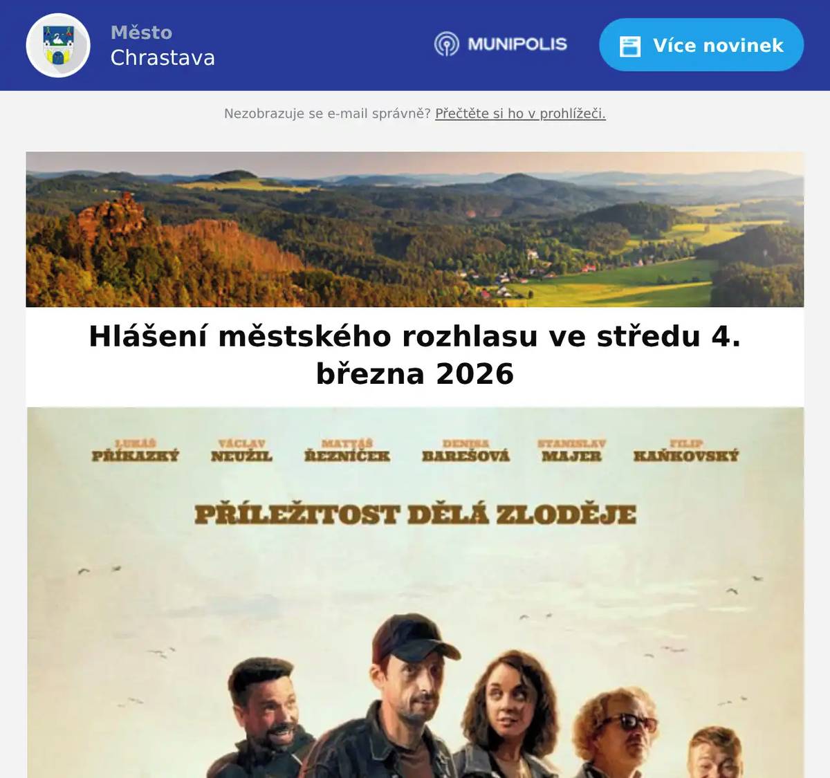 ČEZ oznamuje plánovanou odstávku el. energie dne 5. března v ulici Frýdlantskáč. p.  11, 16, 25, 26, 27, 32, 85, 93, 107, 111, 134, 140, 141, 147, 159, 175, parc. č. 1540/1 Firma WMA-Glas, Školní 70, Chrastava hledá spolehlivé zaměstnance do výrobya technického pracovníka do kanceláře. Jedná se o jednosměnný provoz, 5 týdnů dovolená, příspěvek na obědy (100 Kč na den) a další benefity.Volejte na tel. 739 039 911 - Macháčková Eliška.  Kino Chrastava hraje v pátek 6. března 2026 od 17:00 hod. animovaný film pro děti NA SKOK DO DIVOČINY a od 19:00 hod. komedii POBERTA.