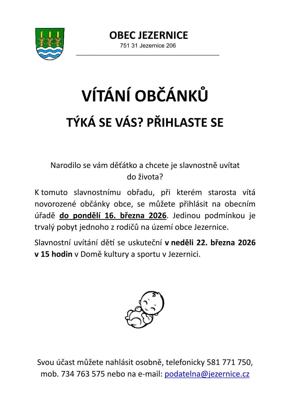 K slavnostnímu obřadu, při kterém starosta vítá novorozené občánky obce, se můžete přihlásit na obecním úřadě do pondělí 16. března 2026. Jedinou podmínkou je trvalý pobyt jednoho z rodičů na území obce Jezernice. Slavnostní uvítání dětí se uskuteční v neděli 22.