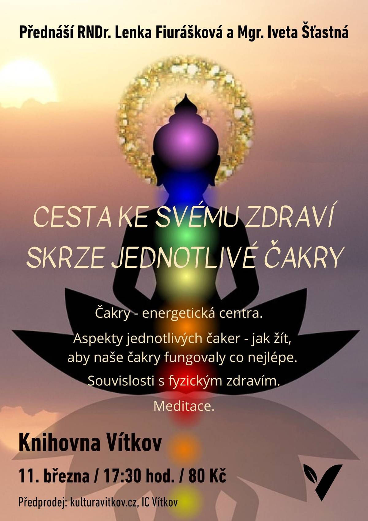 Beseda o sebepoznání a osobním rozvoji.     Přijďte si poslechnout inspirativní povídání o tom, jak vnímat člověka jako celek – propojení těla, duše a ducha. Dozvíte se více o našem vnitřním energetickém systému, čakrách a o tom, jak jejich rovnováha ovlivňuje naše zdraví, emoce i kvalitu života.     Přednášející: RNDr. Lenka Fiurášková a Mgr. Iveta Šťastná