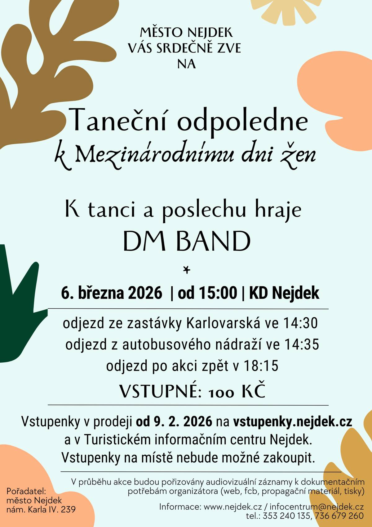 Srdečně Vás zveme na Taneční odpoledne k Mezinárodnímu dni žen. Akce se koná dnes 6. března 2026 od 15:00 v kulturním domě Nejdek. Upozorňujeme, že vstupenky na místě není možné zakoupit.  Můžete si ještě dnes koupit v Turistickém informačním centru Nejdek  a nebo na vstupenky.nejdek.cz  K tanci a poslechu hraje DM BAND.  Odjezd autobusu ze zastávky Karlovarská ve 14:30 a z autobusového nádraží ve 14:35. Odjezd po akci zpět v 18:15.