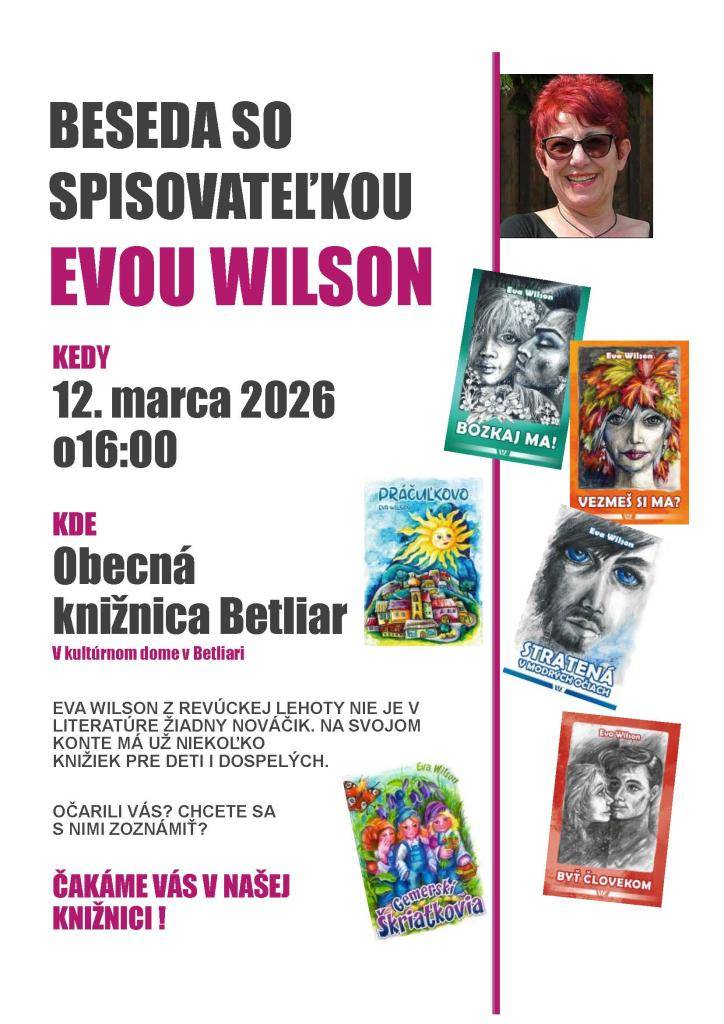 Beseda so spisovateľkou Evou Wilson sa uskutoční 12. marca 2026 o 16:00 v kultúrnom dome v Betliari. Eva Wilson, autorka viacerých kníh pre deti a dospelých, vám priblíži svoje literárne dielo a odpovie na vaše otázky.
