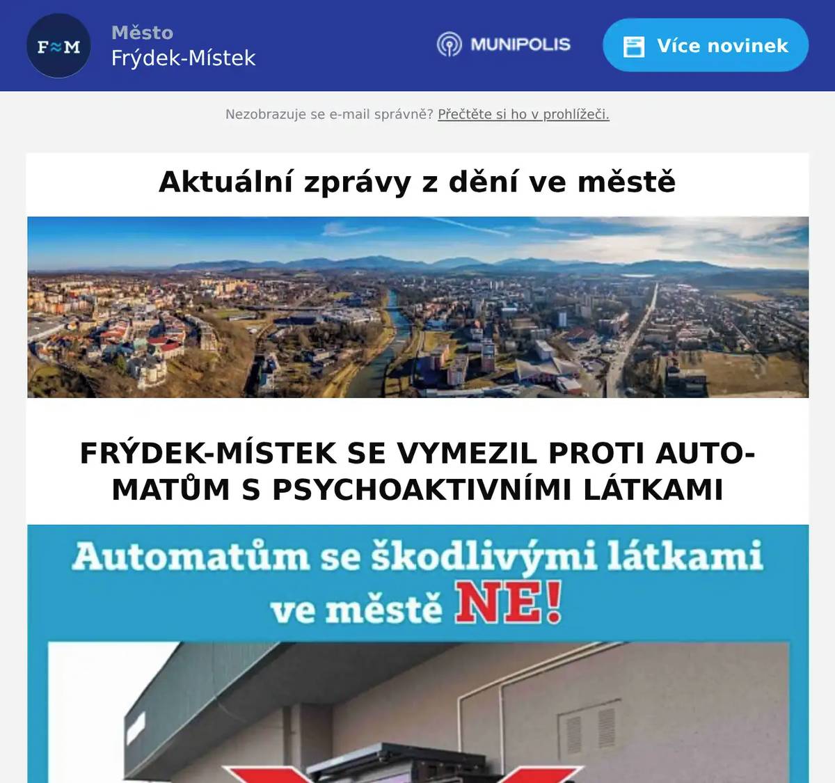 Frýdek-Místek nesouhlasí s umisťováním automatů s psychoaktivními látkami na území města. Svůj postoj rada města potvrdila 3. března 2026 schválením usnesení. Deklaruje v něm, že učiní všechny možné právní kroky, které zajistí, aby na území Frýdku-Místku tyto automaty nebyly - VÍCE SE DOČTETE ZDE.