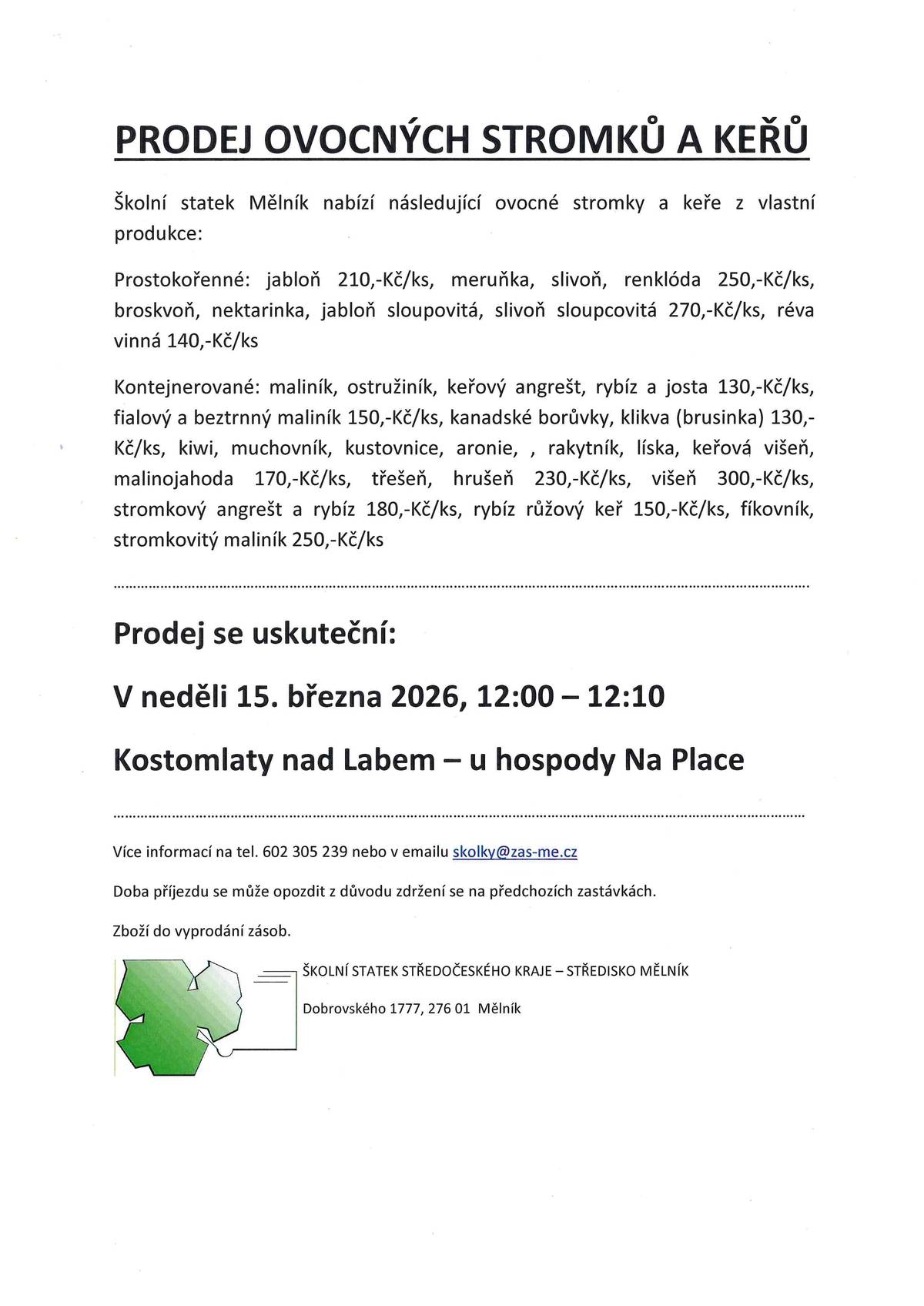 Školní statek Mělník nabízí ovocné stromky a keře z vlastní produkce. Prodej se uskuteční v neděli, 15. března od 12.00 do 12.10 u hospody Na Place. Více informací naleznete v přiloženém letáčku.