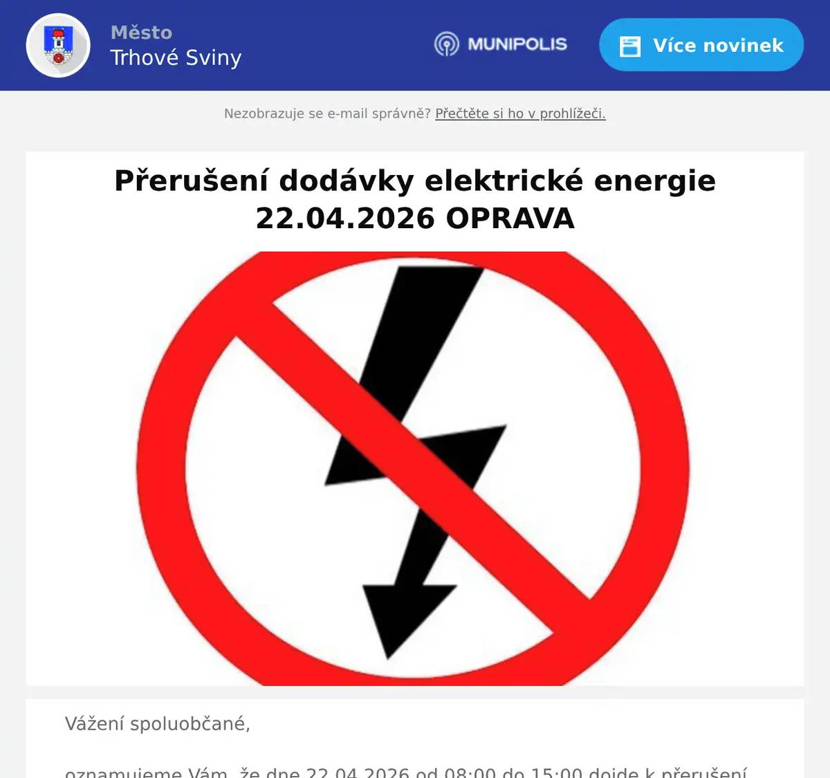 Vážení spoluobčané,oznamujeme Vám, že dne 22.04.2026 od 08:00 do 15:00 dojde k přerušení dodávky elektrické energie.  Obec: Trhové SvinyČást obce: RejtaVypnutá oblast: Rejta 1296  Zdroj: EG.D, s.r.o.