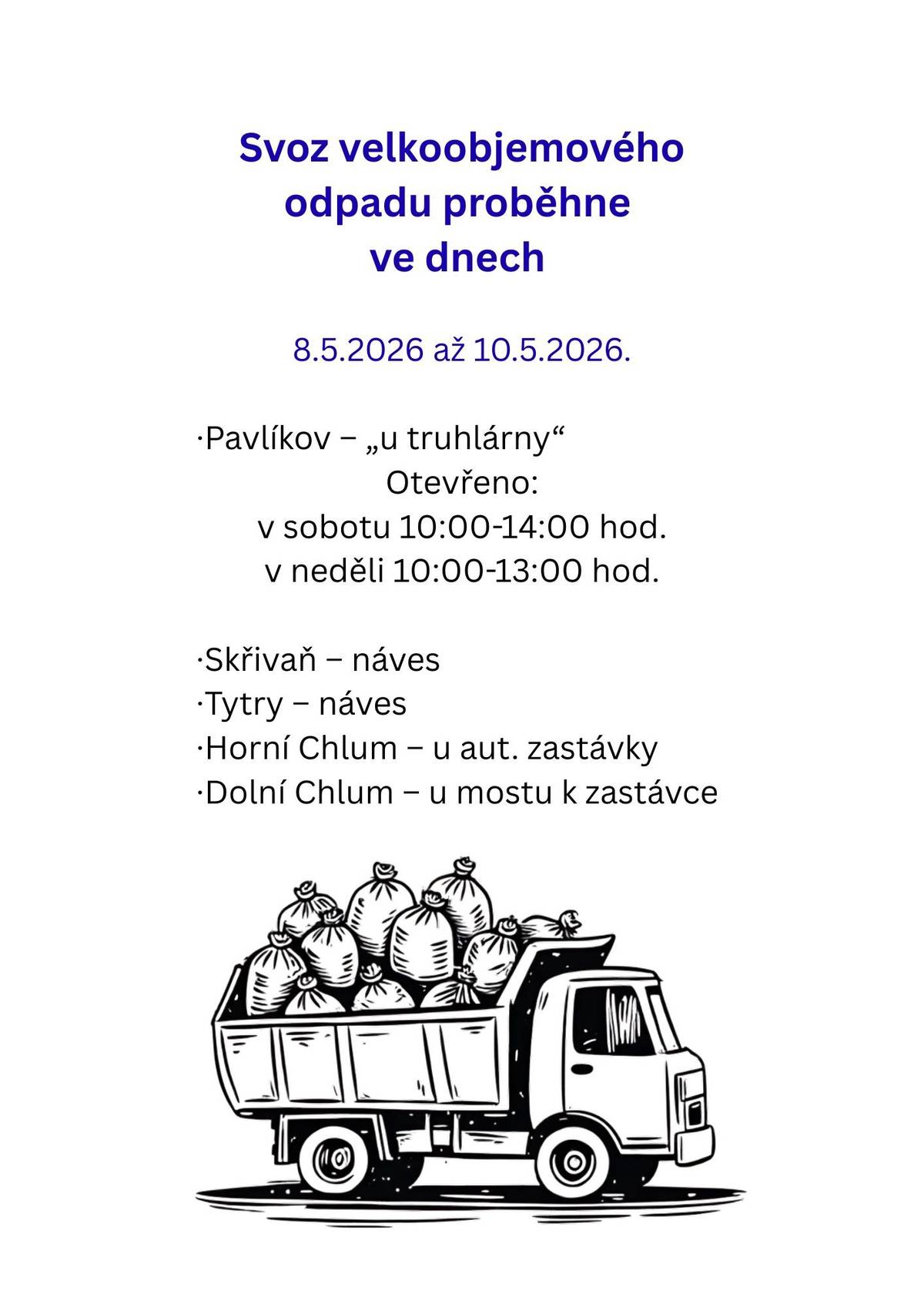 Svoz velkoobjemového odpadu proběhne ve dnech 8.5.-10.5.2026 ·    Pavlíkov – „u truhlárny“ Otevřeno: v sobotu 10:00-14:00 hod. v neděli 10:00-13:00 hod. ·    Skřivaň – náves ·    Tytry – náves ·    Horní Chlum – u aut. zastávky ·    Dolní Chlum – u mostu k zastávce