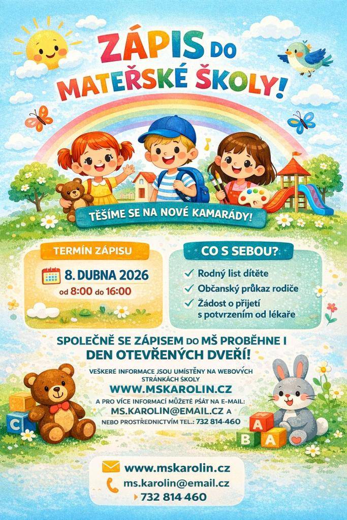 Dne 8. dubna 2026 od 8:00 do 16:00 se uskuteční zápis dětí do MŠ Karolín. Veškeré informace k zápisu jsou umístěny na webových stránkách školy www.mskarolin.cz .  Společně se zápisem do MŠ proběhne i den otevřených dveří.