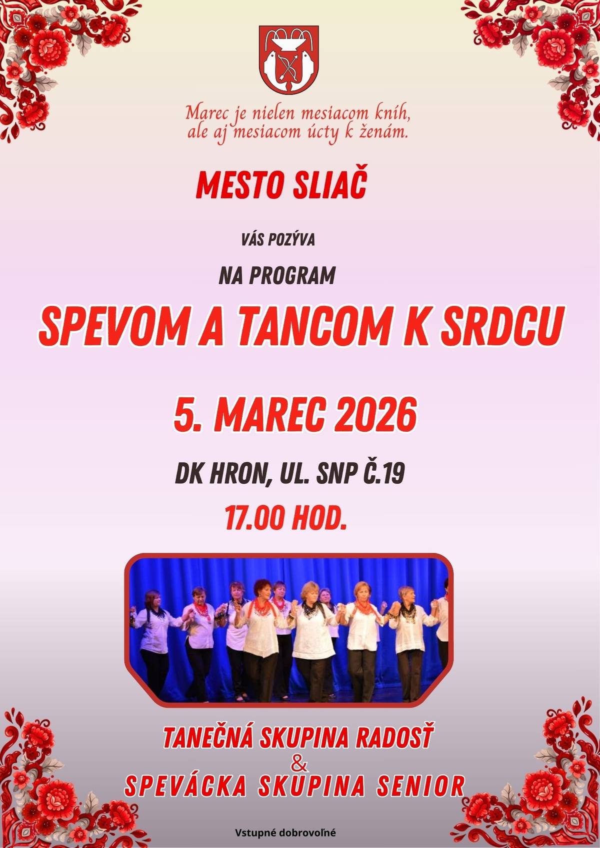 Mesto Sliač vás pozýva na program Spevom a tancom k srdcu 5. marec 2026 (štvrtok)  17.00 hod. DK Hron, ul. SNP č. 19, Sliač Tešiť sa môžete na vystúpenie: Tanečná skupina Radosť a  Spevácka skupina Senior z Detvy  Príďte si spríjemniť podvečer krásnym spevom a tancom, ktoré pohladia dušu a potešia srdce.