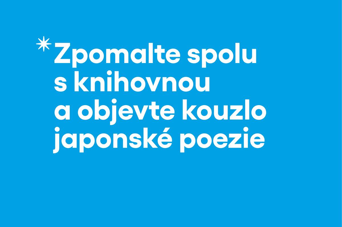 Městská knihovna Benešov zve všechny milovníky literatury, ticha i jemného pozorování světa na cyklus tvůrčího psaní Doteky haiku. Tři setkání povede zkušená lektorka Dáša Rýdlová, která účastníky provede světem této jedinečné japonské poezie. První z nich se uskuteční 10. března od 17.00 hod. v knihovně "U Stromu".