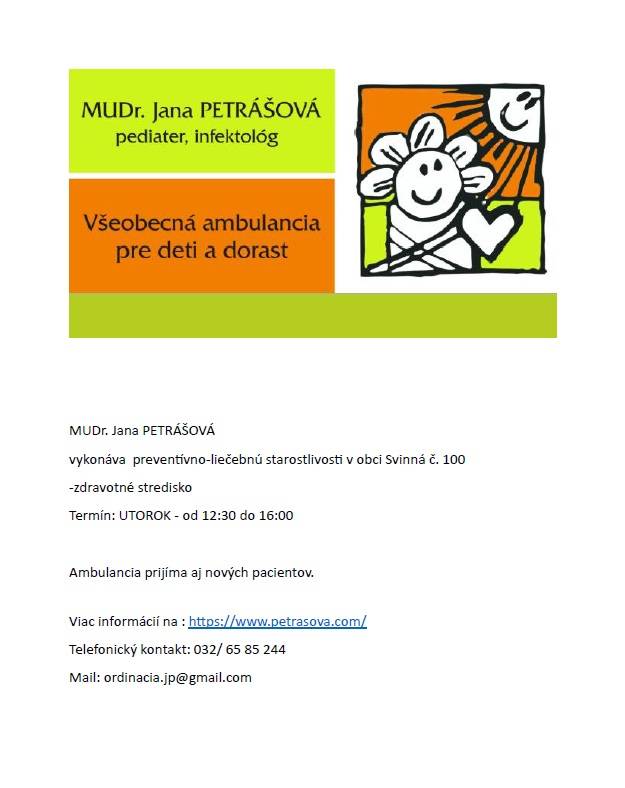 MUDr. Jana PETRÁŠOVÁ vykonáva preventívno-liečebnú starostlivosť v obci Svinná č. 100 -zdravotné stredisko    Termín: UTOROK - od 12:30 do 16:00 hod.    Ambulancia prijíma aj nových pacientov.