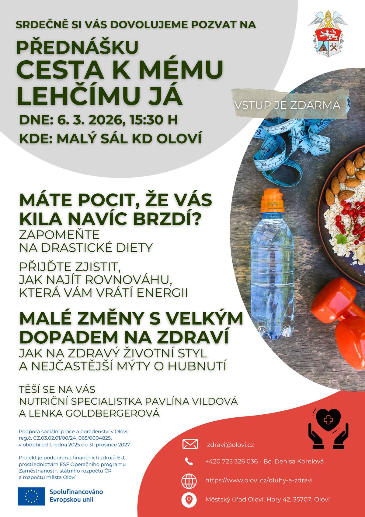 Dovolujeme si Vás, dne 6. března 2026 od 15:30 hodin, srdečně pozvat na Přednášku na téma "Cesta k mému lehčímu já", která se váže k Světovému dni obezity (4.3.2026). Ať už potřebujete shodit pár kil ze zdravotních důvodů nebo chcete být fit na sezónu do plavek, je tato přednáška právě pro Vás.  S nutričními specialistkami probereme témata hubnutí, přibírání, jojo efekt a jak se stravovat, abyste se cítili lépe.  Více info v přiloženém plakátku.  Vstup je ZDARMA.  zdravi@olovi.cz +420 725 326 036