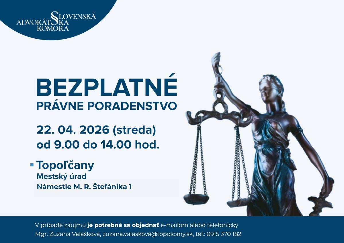 Slovenská advokátska komora organizuje pri príležitosti Dňa advokácie bezplatná právne poradenstvo, v Topoľčanoch dňa 22.04.2026 od 09,00 do 14,00 hod. V prípade záujmu je potrebné sa objednať na tel. č. 0915 370 182, alebo e-mailom na zuzana.valaskova@topolcany.sk