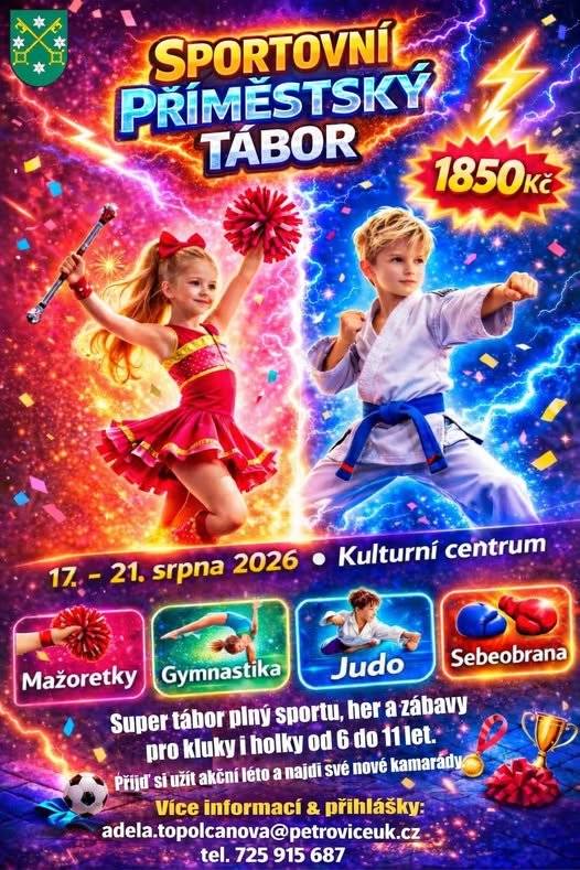 Hledáte pro své děti aktivní vyžití během letních prázdnin? Obec Petrovice u Karviné srdečně zve všechny kluky i holky na týden plný sportu, her a nových zážitků. Pro děti je připraven pestrý program zaměřený na týmovou zábavu a objevování nových talentů. Pod vedením zkušených instruktorů si budou moci vyzkoušet základy gymnastiky, juda, sebeobrany nebo se zapojit do lekcí mažoretek.     📅 Od 17. do 21. srpna 2026 v Kulturním centru, každý den od 8.00 do 16.00 hodin, pro děti od 6 do 11 let 💸1 850 Kč     Bližší informace a přihlášky na: adela.topolcanova@petroviceuk.cz nebo telefonicky na čísle +420 725 915 687.   Těšíme se na všechny malé sportovce!