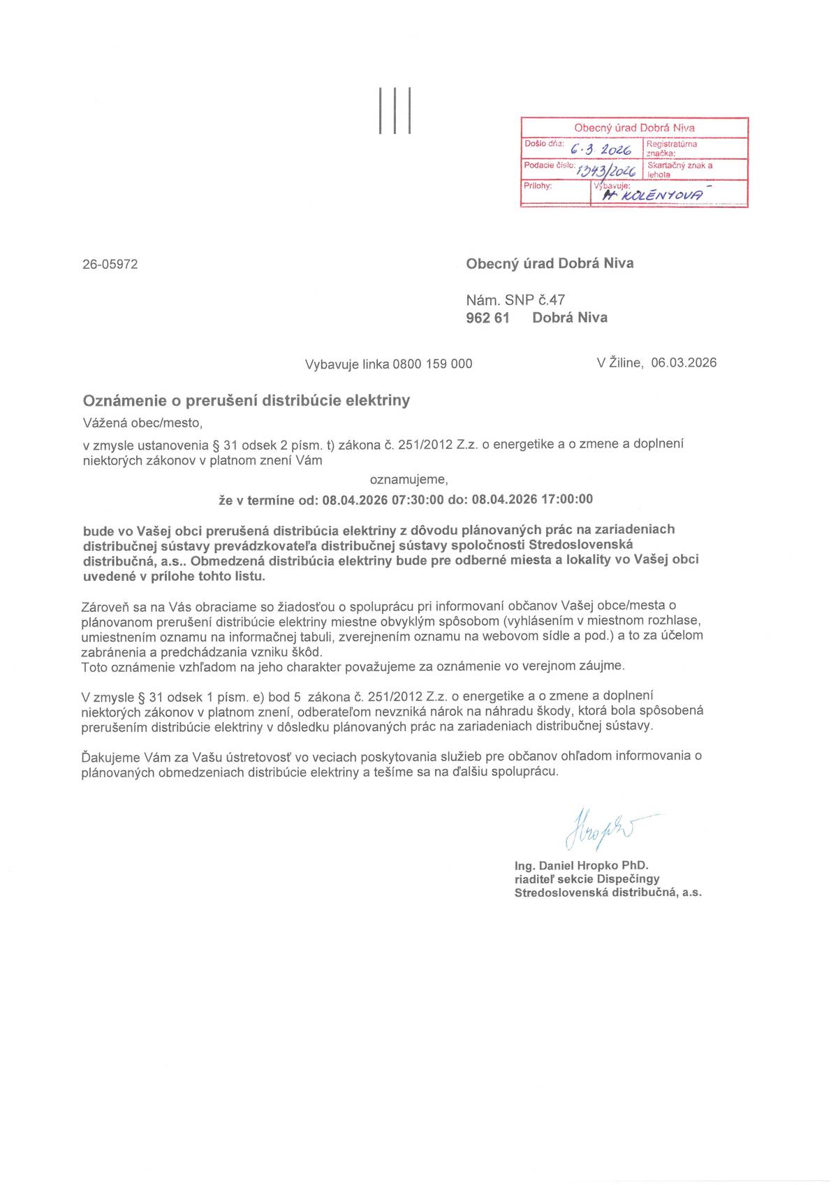 Stredoslovenská distribučná, a. s. oznamuje, že 08. 04. 2026 v čase od 7.30 hod. do 17.00 hod. bude prerušená distribúcia elektriny z dôvodu plánovaných prác na zariadeniach distribučnej sústavy.