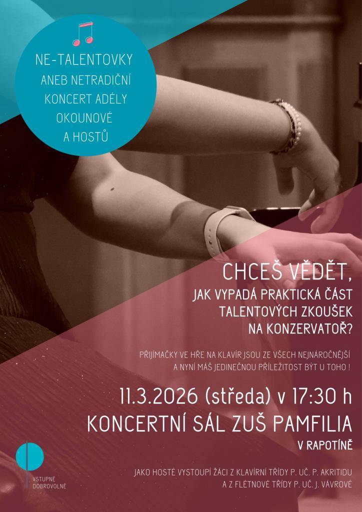 Chceš vědět, jak vypadá praktická část talentových zkoušek na konzervatoř?  Tak se přijď podívat na NE-TALENTOVKY aneb netradiční koncert Adély Okounové a hostů????????  Kdy: ST 11. 3. 2026 v 17:30 hod.  Kde: Koncertní sál ZUŠ Pamfilia v Rapotíně
