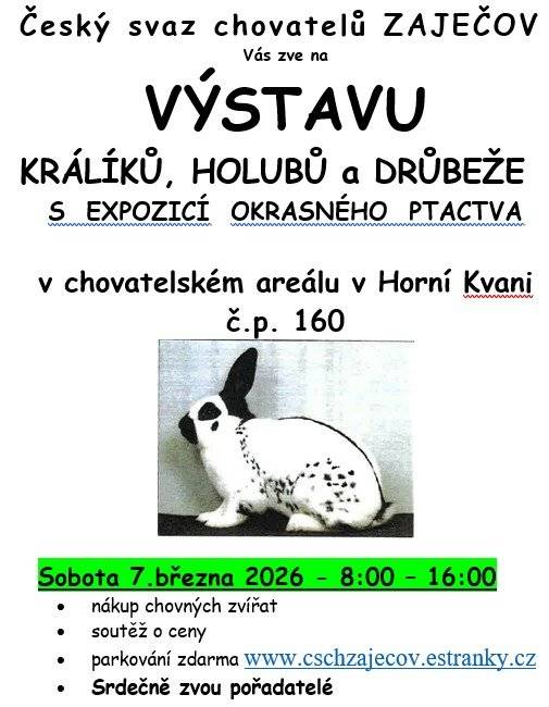 ČSCH Zaječov všechny srdečně zve na výstavu králíků, holubů a drůbeže s expozicí drobného ptactva a to dne 7.3.2026 v čase 8:00 - 16:00 h v chovatelském areálu v Horní Kvani č. p. 160.