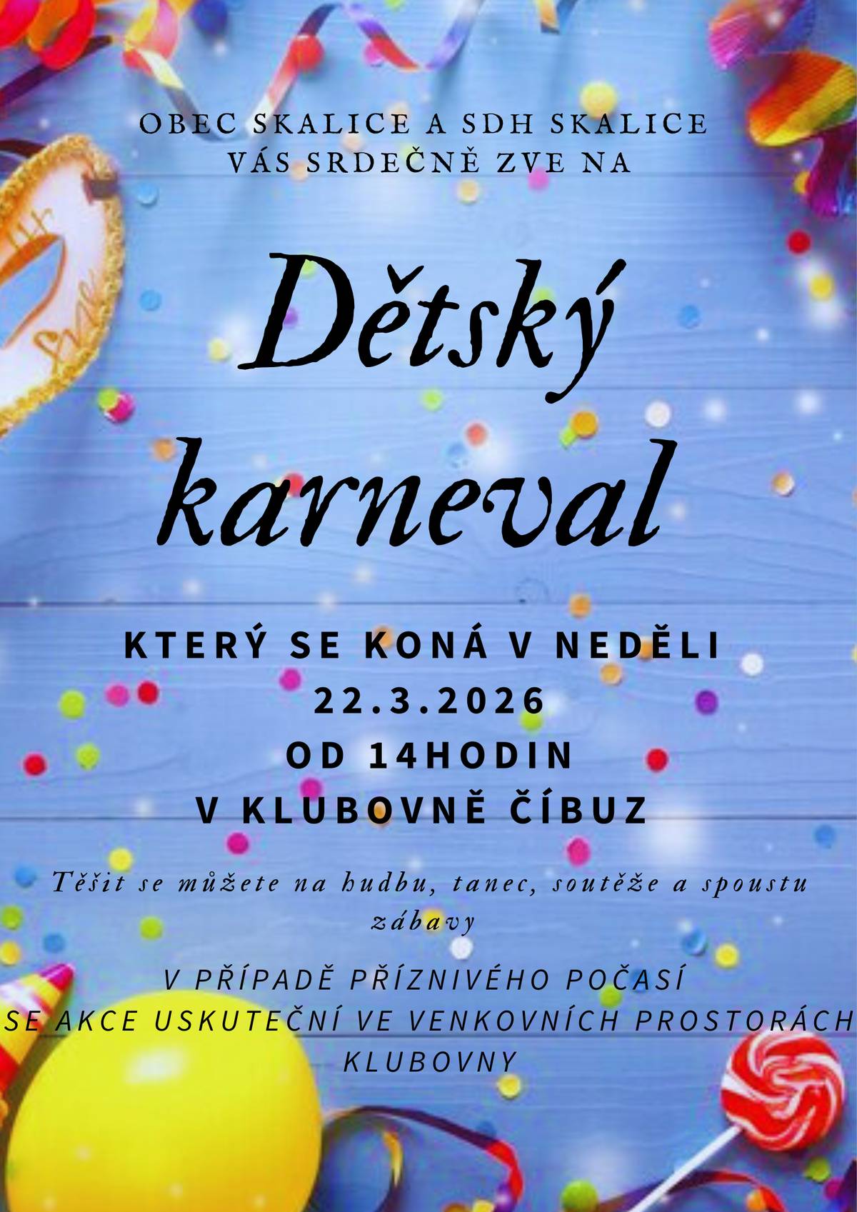 Obec Skalice a SDH Skalice vás srdečně zvou na dětský karneval, který se bude konat v neděli 22. 3. 2026 od 14 hodin v klubovně v Číbuzi. V případě příznivého počasí se akce uskuteční ve venkovních prostorách klubovny.