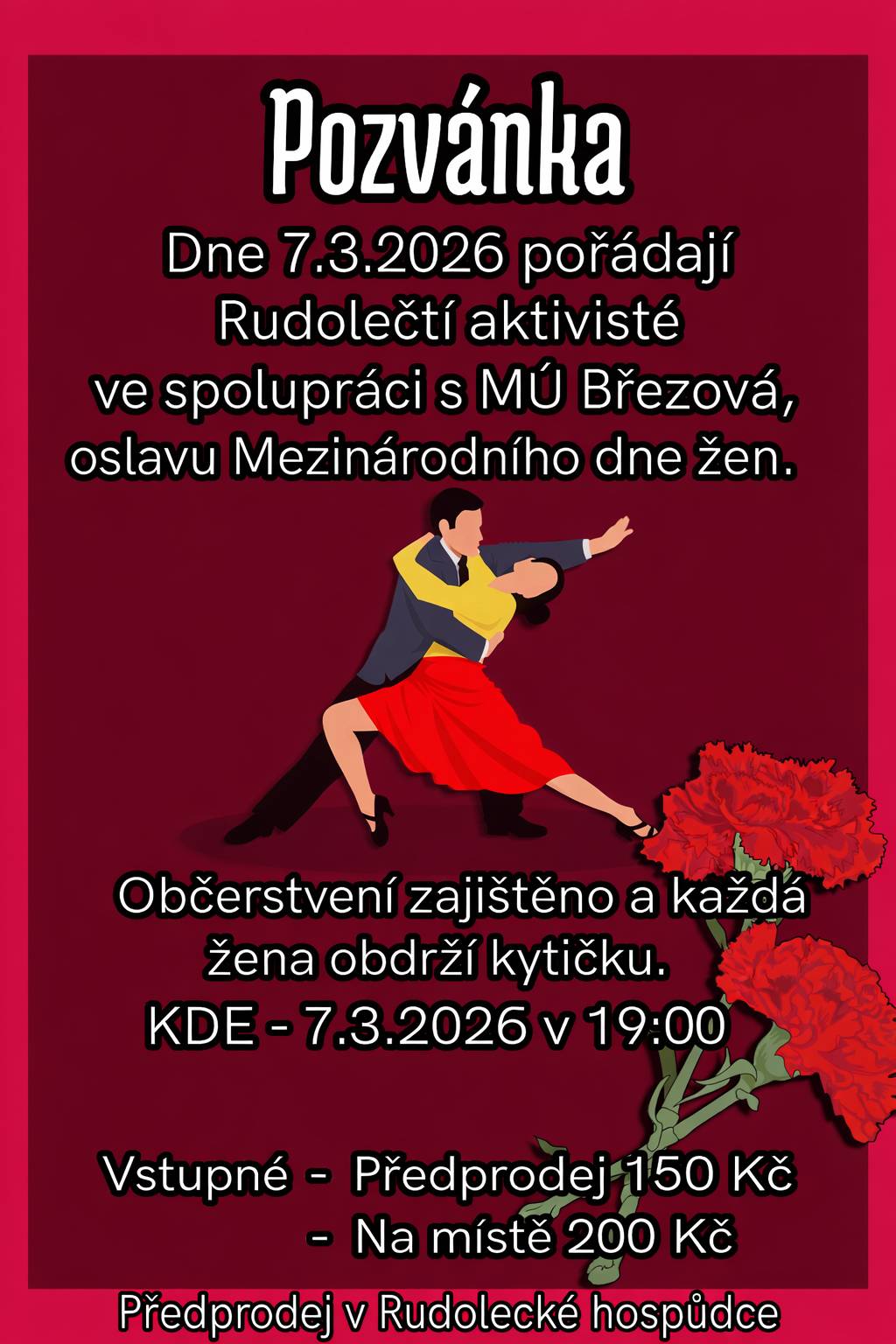 Rudolečtí aktivisté vás srdečně zvou na oslavu Mezinárodního dne žen, která se uskuteční v sobotu 7. března od 19 hodin v Rudolecké hospůdce. Vstupné v předprodeji je 150 korun, na místě 200 korun. Vstupenky v předprodeji jsou k zakoupení v Rudolecké hospůdce. Občerstvení je zajištěno a každá žena obdrží kytičku.