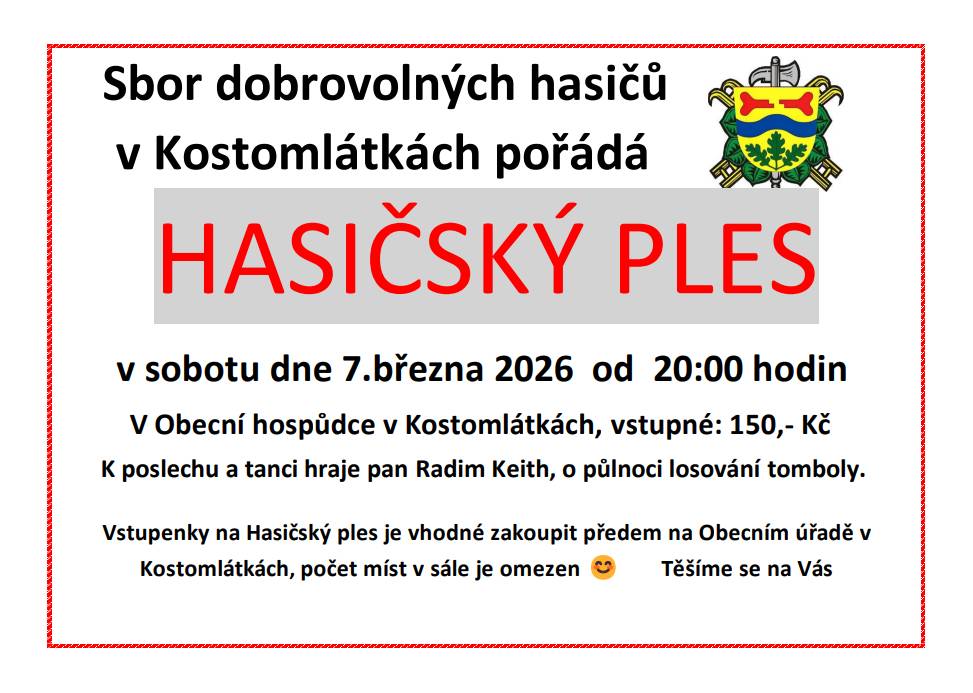 Sbor dobrovolných hasičů v Kostomlátkách pořádá "Hasičský ples", v sobotu dne 7. března 2026 od 20 hodin v Obecní hospůdce v Kostomlátkách. Vstupné 150,- Kč.