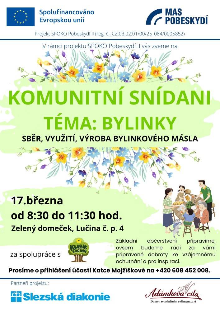 V rámci projektu SPOKO Pobeskydí II jste srdečně zváni na KOMUNITNÍ SNÍDANI na TÉMA: BYLINKY - sběr, využití, výroba bylinkového másla dne 17. března 2026 od 8:30 do 11:30 hod. do Zeleného domečku, Lučina č.p. 4. Přihlášení účasti Katce Mojžíškové na tel.č. 608 452 008.