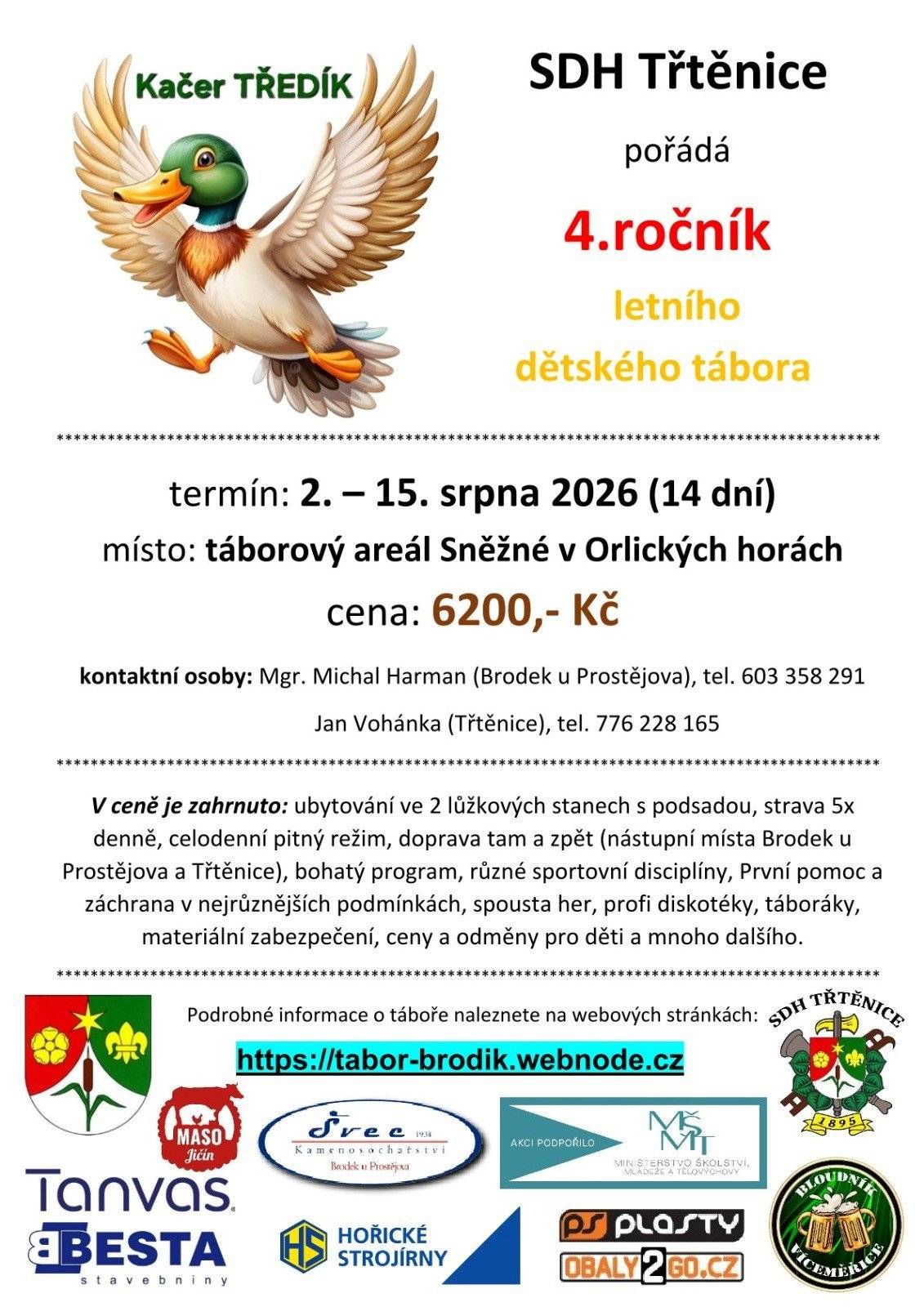 Tábor Brodík 4 Termín: 2. - 15. srpna 2026 Cena: 6200,- Kč Pojeď s námi na parádní tábor s nadupaným programem! Krásné prostředí Orlických hor se skvělou partou prověřených a zkušených vedoucích. Dvě nástupní místa - Brodek u Prostějova (okres Prostějov) a Třtěnice (okres Jičín). Pojedeme do táborového areálu TS Sokol Sněžné v Orlických horách. Ubytování ve stanech s podlážkou. Plně vybavené zázemí s kuchyní, jídelnou, sprcha a WC. V areálu je dále hřiště, ohniště a vlastní přírodní čisté koupaliště. Polovina kapacity tábora již obsazena, tak neváhejte a zažijte to pravé letní dobrodružství Téma tábora: "ŽIVOT NA FARMĚ". Více na nových webových stránkách tábora : https://tabor-brodik.webnode.cz/