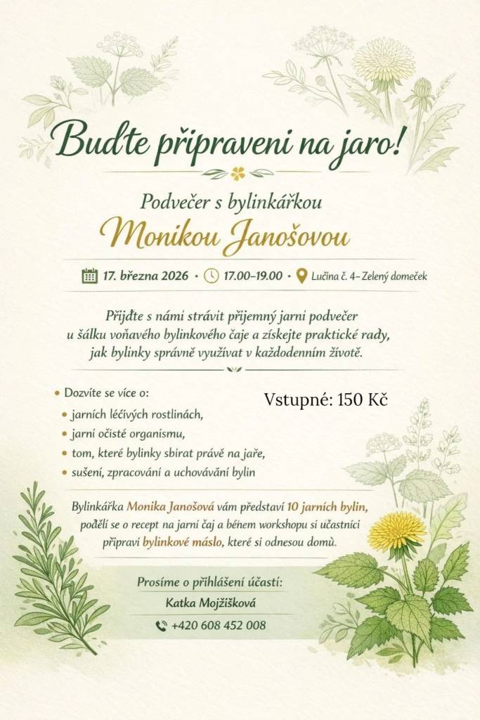 Podvečer s bylinkářkou Monikou Janošovou dne 17. března 2026 od 17:00 do 19:00 hodin v Zeleném domečku, Lučina č.p. 4. Přijďte strávit příjemný jarní podvečer u šálku voňavého bylinkového čaje a získejte praktické rady, jak bylinky správně využívat v každodenním životě. Vstupné 150 Kč.