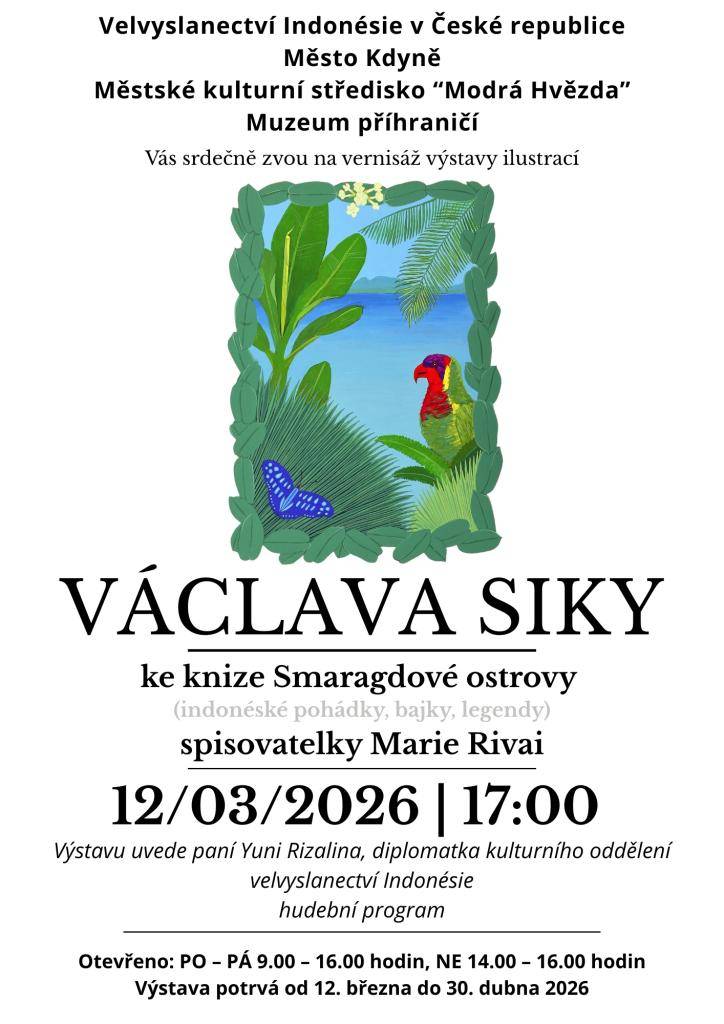 Velvyslanectví Indonésie v České republice  Město Kdyně  Městské kulturní středisko "Modrá Hvězda"  Muzeum příhraničí  Vás srdečně zvou na výstavu ilustrací Václava Siky ke knize spisovatelky Marie Rivai Smaragdové ostrovy (indonéské pohádky, bajky a legendy).