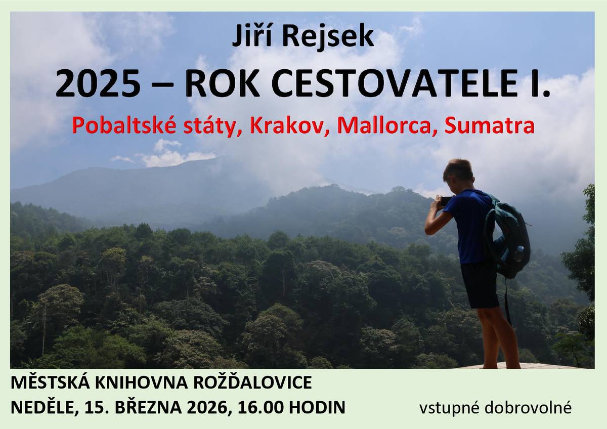 V neděli 15. března 2026 se v Městské knihovně v Rožďalovicích uskuteční první část přednášky Jiřího Rejska „Rok cestovatele“. Při přednášce, která začíná v 16.00 hodin, autor seznámí návštěvníky s některými zajímavostmi ze svých loňských cest do Pobaltí, Krakova, na Mallorcu a na Sumatru. V následující přednášce, která proběhne o čtrnáct dní později, nás autor zavede do dalších navštívených zemí - do Turecka a na indonéské ostrovy Belitung a Jáva.