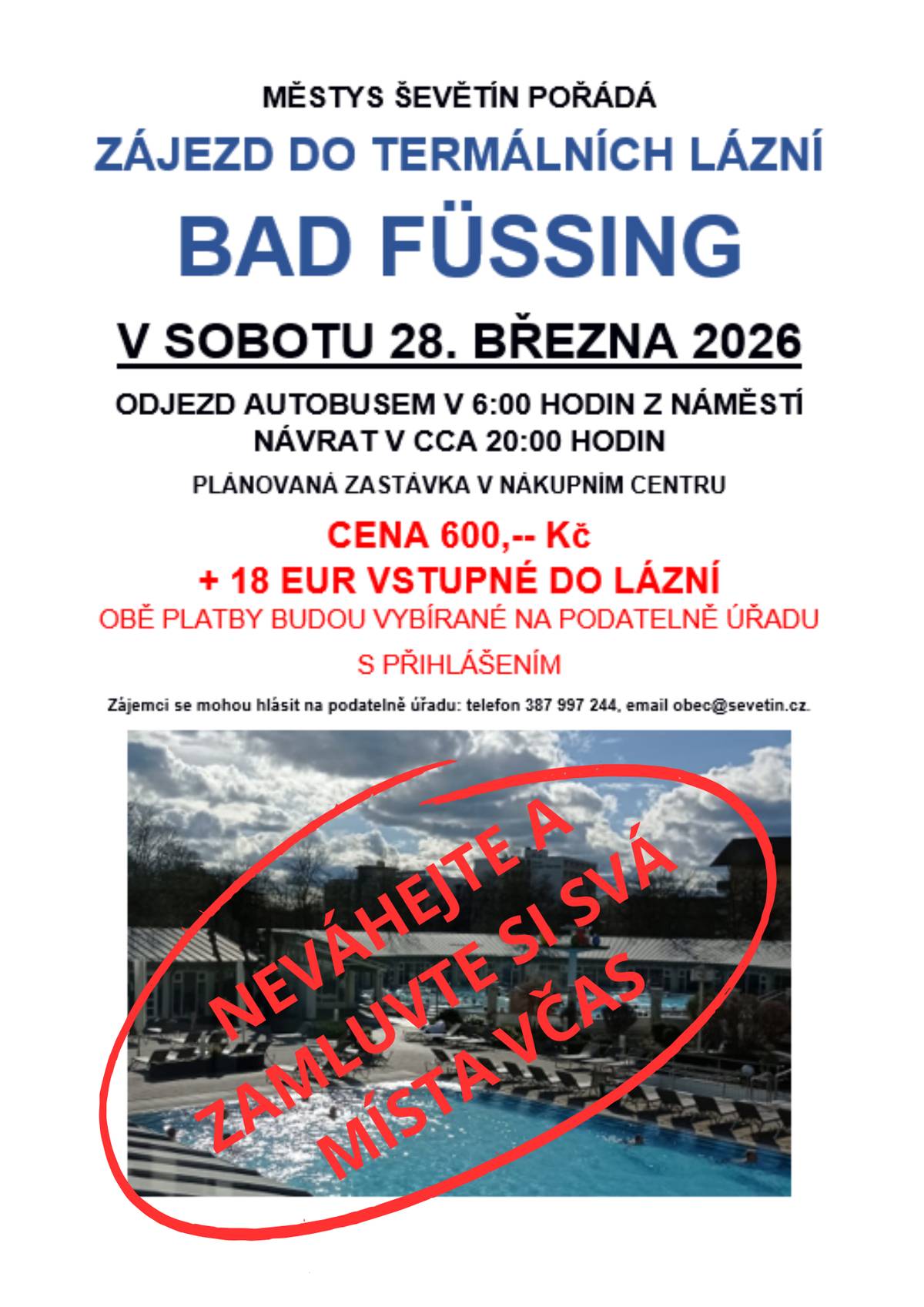 Městys Ševětín pořádá zájezd do lázní, odjezd autobusem v 6:00 hodin z náměstí, návrat v cca 20:00 hodin.  Cena zájezdu 600,- + 18 eur vstupné do lázní. Obě platby budou vybírané na podatelně úřadu při přihlášení. ZAMLUVTE SI SVÁ MÍSTA VČAS, AŤ JEDETE!