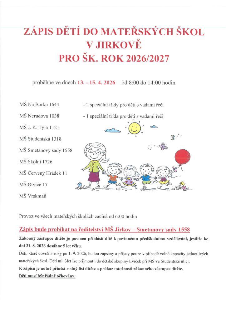 Zápis dětí do mateřských škol v Jirkově pro školní rok 2026/2027 se uskuteční ve dnech 13. - 15. dubna 2026. Zápis proběhne na ředitelství MŠ Jirkov, Smetanovy sady 1558, od 8:00 do 14:00 hodin. Zákonný zástupce dítěte je povinen přihlásit dítě, pokud dosáhne věku 5 let do 31. srpna 2026. Děti mladš